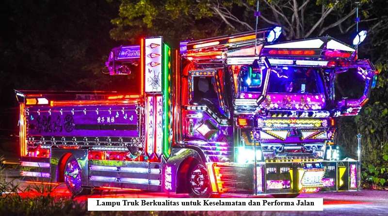 Lampu Truk Berkualitas untuk Keselamatan dan Performa di Jalan