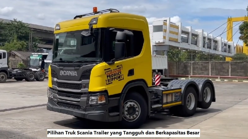 Pilihan Truk Scania Trailer yang Tangguh dan Berkapasitas Besar