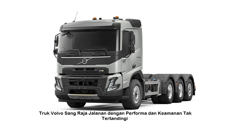 Truk Volvo Sang Raja Jalanan dengan Performa dan Keamanan Tak Tertandingi